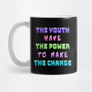 The Youth Have The Power To Make The Change Mug